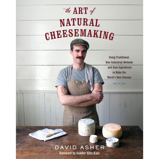 The Art of Natural Cheesemaking – David Asher