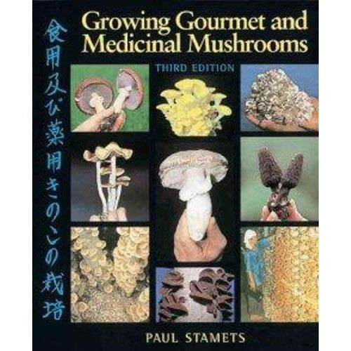 Growing Gourmet and Medicinal Mushrooms - Paul Stamets