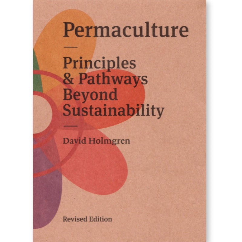Permaculture: Principles and Pathways Beyond Sustainability - David Holmgren