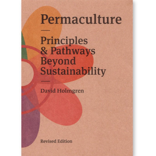 Permaculture: Principles and Pathways Beyond Sustainability - David Holmgren