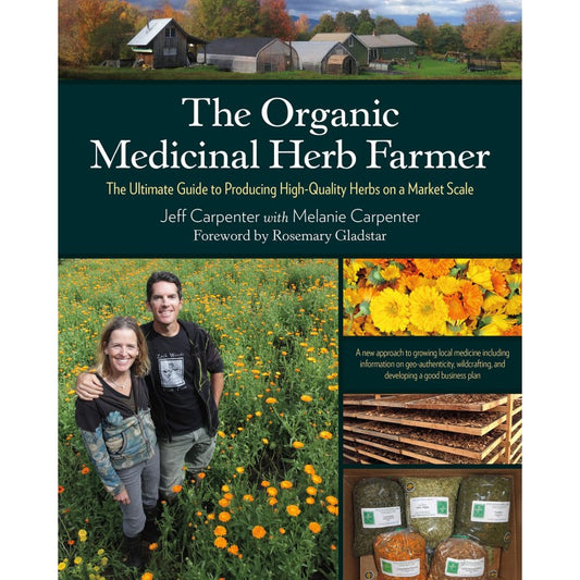 The Organic Medicinal Herb Farmer, Revised Edition – Jeff Carpenter and Melanie Carpenter