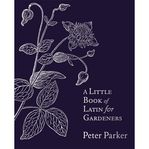 A Little Book of Latin for Gardeners - Peter Parker