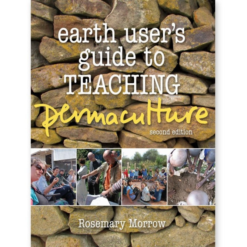 Earth User's Guide to Teaching Permaculture - Rosemary Morrow