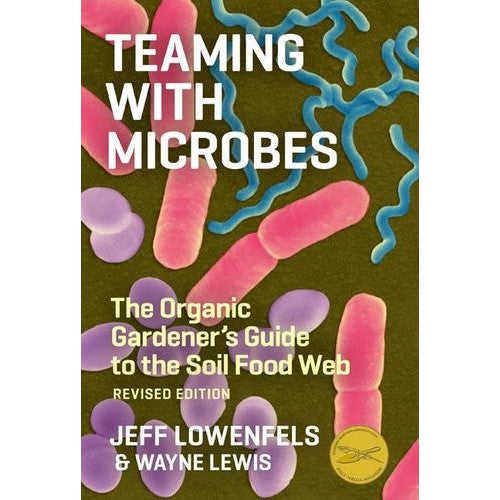 Teaming With Microbes - Jeff Lowenfels and Wayne Lewis
