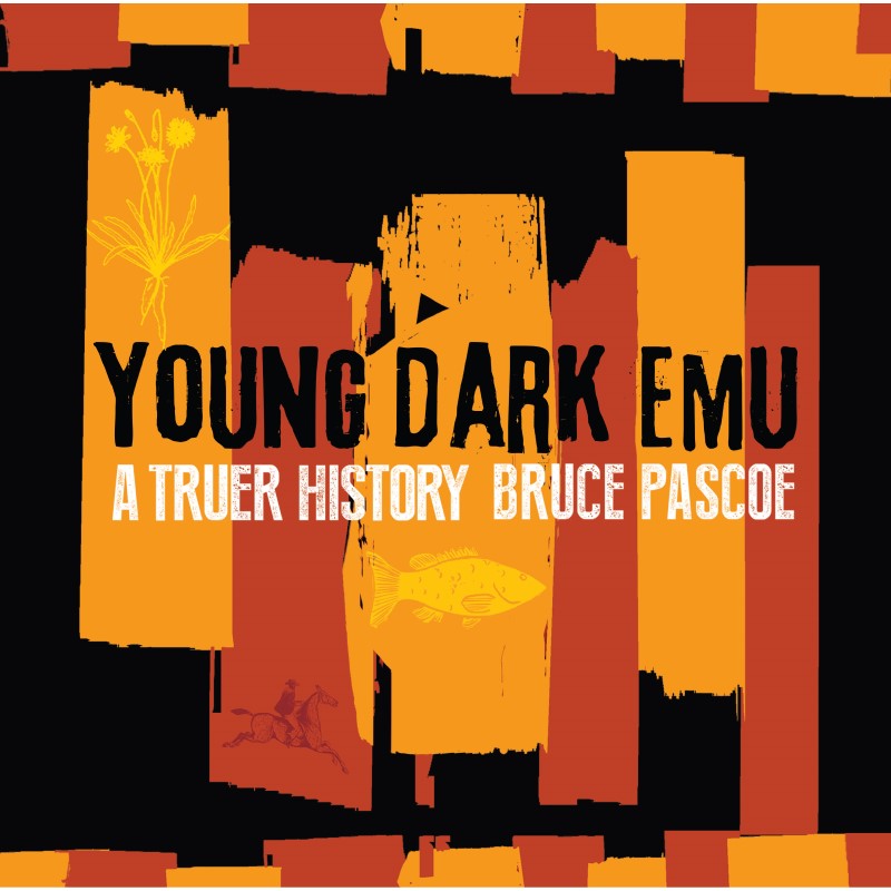 Young Dark Emu: A Truer History - Bruce Pascoe